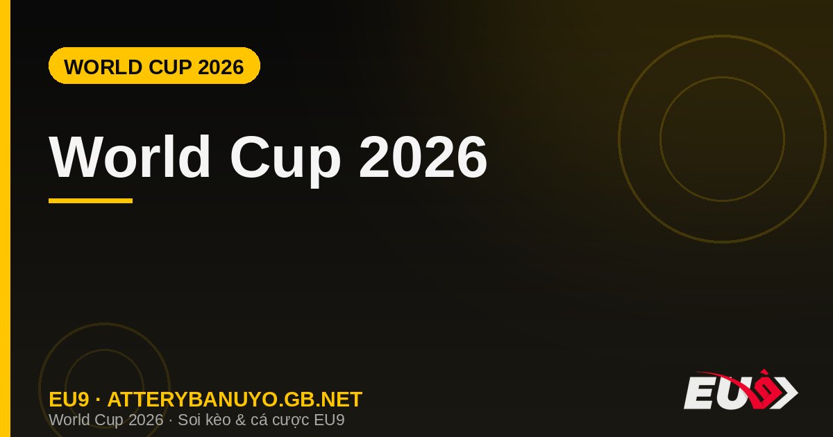 World Cup 2026 lịch thi đấu thể thức 48 đội EU9