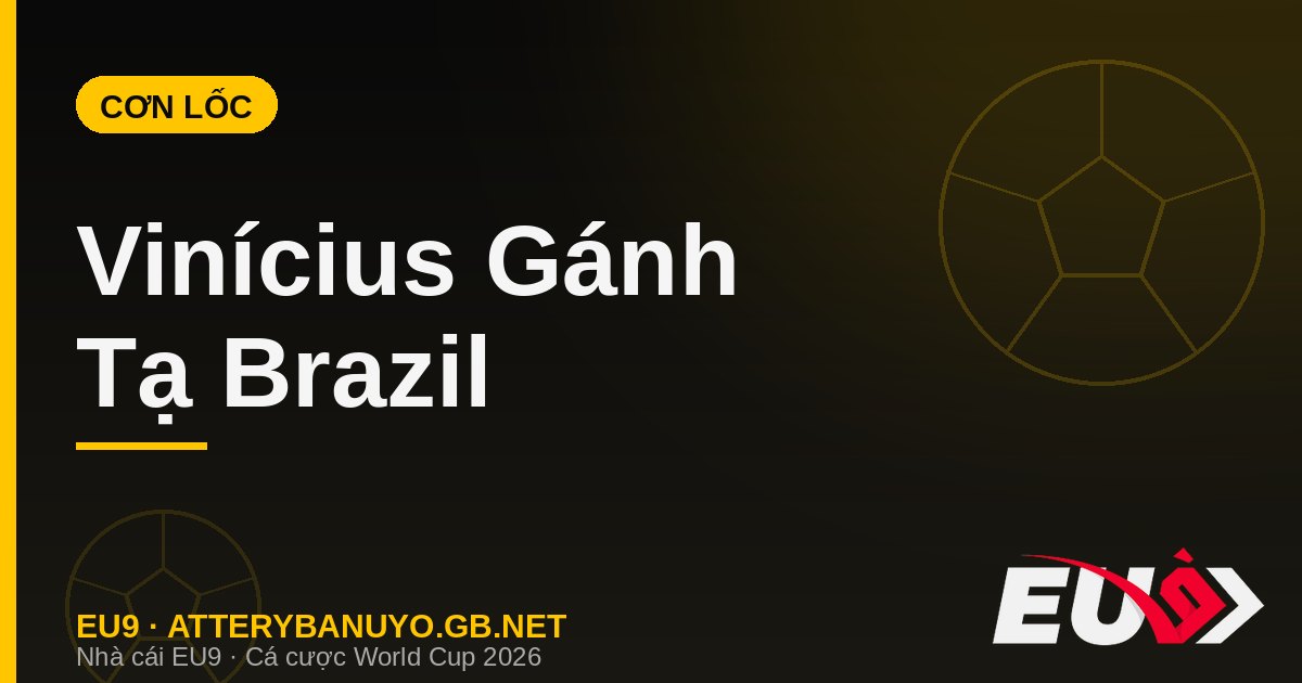 Vinícius Júnior gánh tạ Brazil ghi 4 bàn World Cup 2026 - cá cược EU9