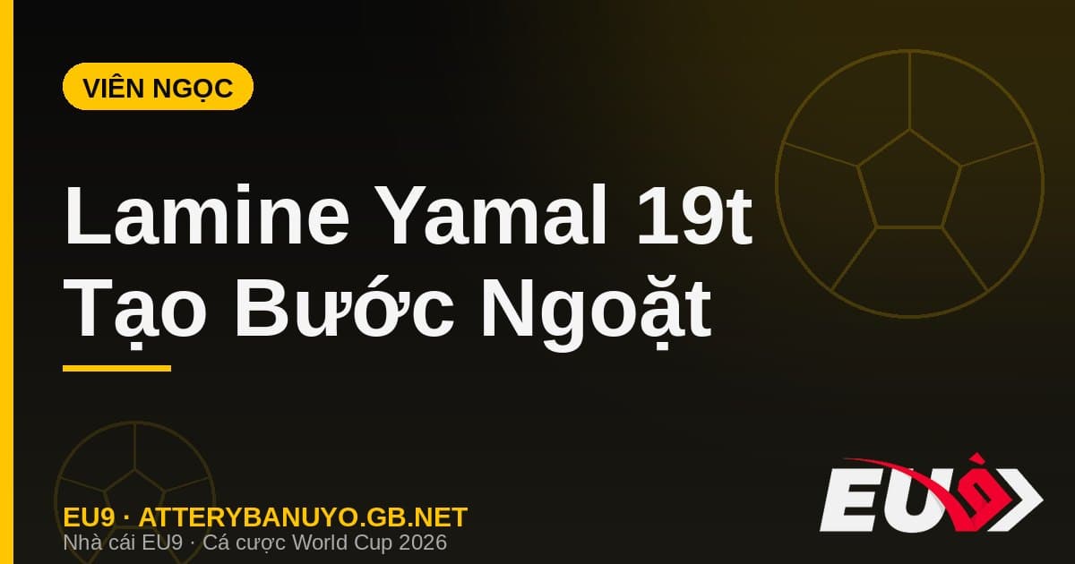 Lamine Yamal 19 tuổi: viên ngọc tạo ra bước ngoặt đưa Tây Ban Nha vào chung kết - EU9 econlandnews.com