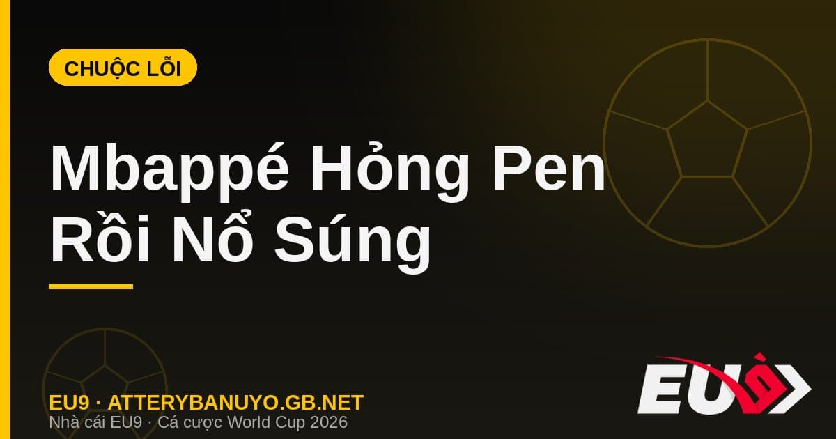 Kịch tính Mbappé đá hỏng penalty: Từ tội đồ hóa người hùng đưa Pháp vào Bán kết - EU9 econlandnews.com