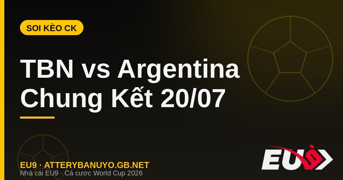Soi kèo siêu máy tính chung kết World Cup 2026: Tây Ban Nha vs Argentina - EU9 econlandnews.com