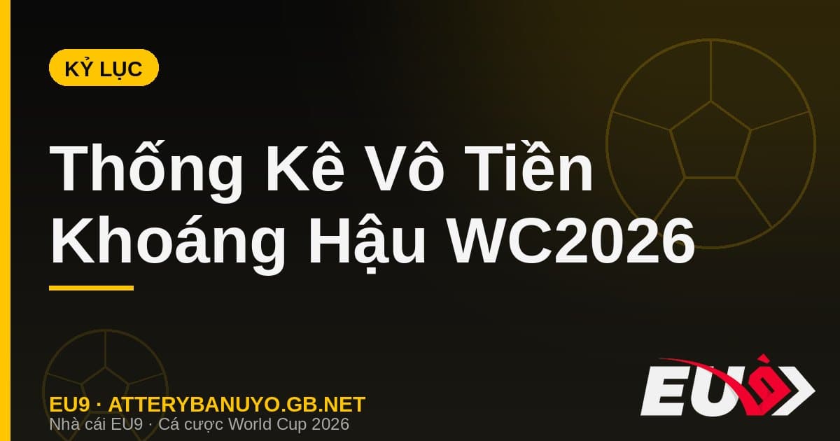 Loạt kỷ lục vô tiền khoáng hậu được thiết lập sau vòng Tứ kết World Cup 2026 - EU9 econlandnews.com